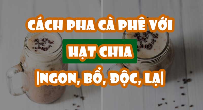 cách pha cà phê với hạt chia