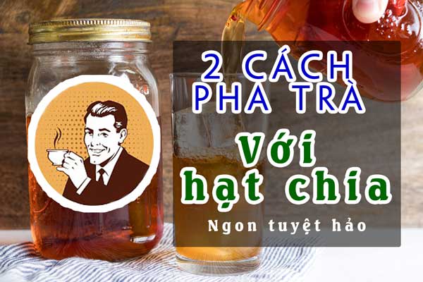 Cách pha trà với hạt chia