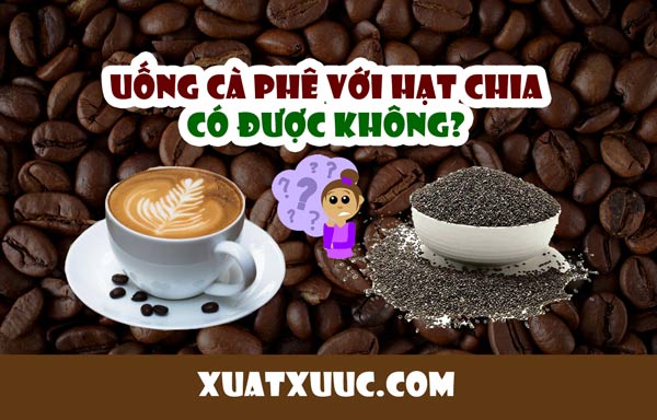 Uống cà phê với hạt chia